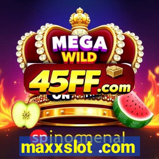 maxxslot .com